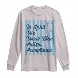 Autism Acceptance Long Sleeve Shirt In April We Wear Blue Support Neurodivergent TS14 Ice Gray Print Your Wear