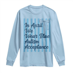 Autism Acceptance Long Sleeve Shirt In April We Wear Blue Support Neurodivergent TS14 Light Blue Print Your Wear