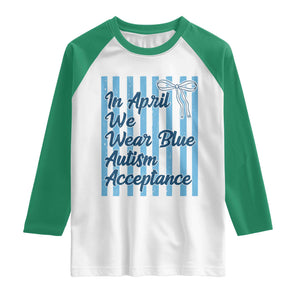 Autism Acceptance Raglan Shirt In April We Wear Blue Support Neurodivergent TS14 White Kelly Green Print Your Wear