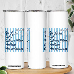 Autism Acceptance Skinny Tumbler In April We Wear Blue Support Neurodivergent TS14 Print Your Wear