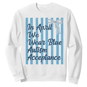 Autism Acceptance Sweatshirt In April We Wear Blue Support Neurodivergent TS14 White Print Your Wear