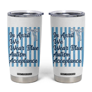 Autism Acceptance Tumbler Cup In April We Wear Blue Support Neurodivergent TS14 White Print Your Wear