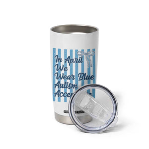 Autism Acceptance Tumbler Cup In April We Wear Blue Support Neurodivergent TS14 Print Your Wear