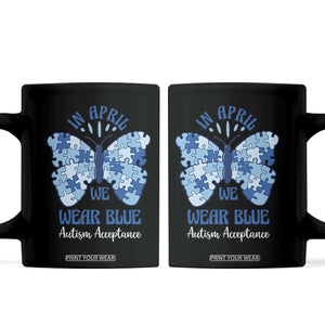 Autism Acceptance Coffee Mug In April We Wear Blue Special Education Teacher TS14 Black Print Your Wear