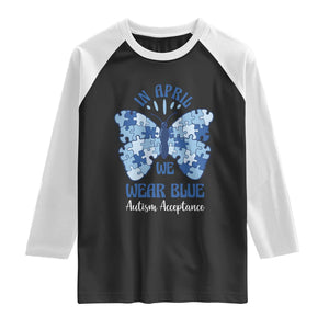 Autism Acceptance Raglan Shirt In April We Wear Blue Special Education Teacher TS14 Black White Print Your Wear