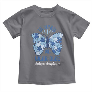 Autism Acceptance Toddler T Shirt In April We Wear Blue Special Education Teacher TS14 Charcoal Print Your Wear