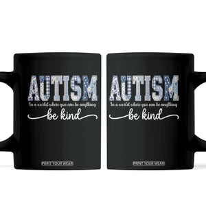 Autism Acceptance Coffee Mug In A World Where You Can Be Anything Be Kind TS14 Black Print Your Wear