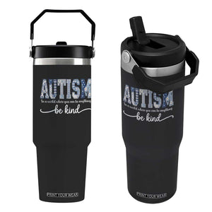 Autism Acceptance Flip Straw Tumbler In A World Where You Can Be Anything Be Kind TS14 One Size: 30 oz Black Print Your Wear