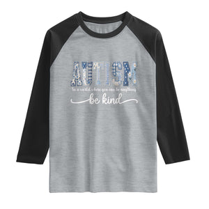 Autism Acceptance Raglan Shirt In A World Where You Can Be Anything Be Kind TS14 Heather Gray Black Print Your Wear
