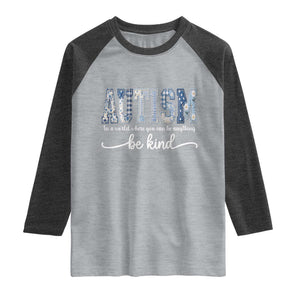 Autism Acceptance Raglan Shirt In A World Where You Can Be Anything Be Kind TS14 Heather Gray Heather Charcoal Print Your Wear