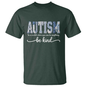 Autism Acceptance T Shirt In A World Where You Can Be Anything Be Kind TS14 Dark Forest Green Print Your Wear