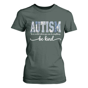 Autism Acceptance T Shirt For Women In A World Where You Can Be Anything Be Kind TS14 Dark Forest Green Print Your Wear