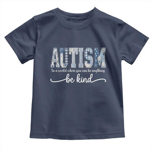 Autism Acceptance Toddler T Shirt In A World Where You Can Be Anything Be Kind TS14 Navy Print Your Wear