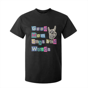 Good Moms Say Bad Words T Shirt For Kid Funny Sarcastic Mom Mother’s Day Gift TS14 Black Print Your Wear