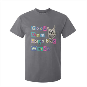 Good Moms Say Bad Words T Shirt For Kid Funny Sarcastic Mom Mother’s Day Gift TS14 Charcoal Print Your Wear