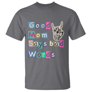 Good Moms Say Bad Words T Shirt Funny Sarcastic Mom Mother’s Day Gift TS14 Charcoal Print Your Wear