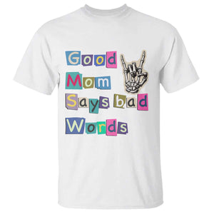 Good Moms Say Bad Words T Shirt Funny Sarcastic Mom Mother’s Day Gift TS14 White Print Your Wear