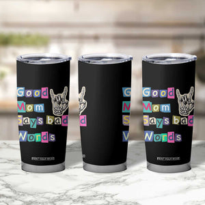 Good Moms Say Bad Words Tumbler Cup Funny Sarcastic Mom Mother’s Day Gift TS14 Print Your Wear