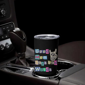 Good Moms Say Bad Words Tumbler Cup Funny Sarcastic Mom Mother’s Day Gift TS14 Print Your Wear