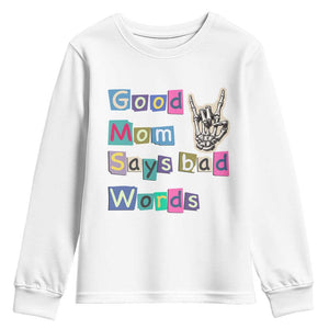Good Moms Say Bad Words Youth Sweatshirt Funny Sarcastic Mom Mother’s Day Gift TS14 White Print Your Wear