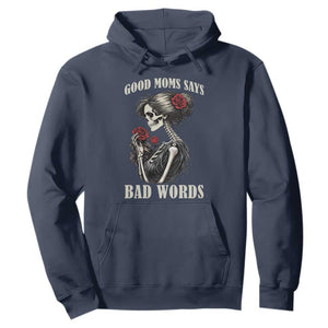 Good Moms Say Bad Words Hoodie Funny Sarcastic Skeleton Mom Mother’s Day TS14 Navy Print Your Wear