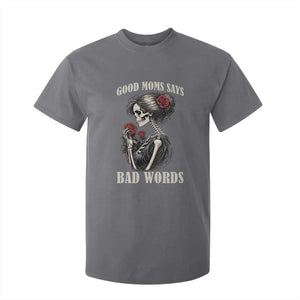 Good Moms Say Bad Words T Shirt For Kid Funny Sarcastic Skeleton Mom Mother’s Day TS14 Charcoal Print Your Wear