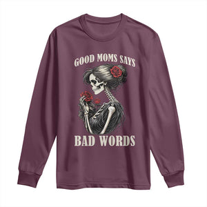 Good Moms Say Bad Words Long Sleeve Shirt Funny Sarcastic Skeleton Mom Mother’s Day TS14 Maroon Print Your Wear