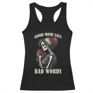 Good Moms Say Bad Words Racerback Tank Top Funny Sarcastic Skeleton Mom Mother’s Day TS14 Black Print Your Wear