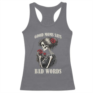 Good Moms Say Bad Words Racerback Tank Top Funny Sarcastic Skeleton Mom Mother’s Day TS14 Charcoal Print Your Wear