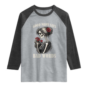 Good Moms Say Bad Words Raglan Shirt Funny Sarcastic Skeleton Mom Mother’s Day TS14 Heather Gray Heather Charcoal Print Your Wear