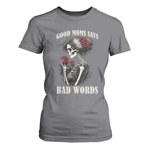 Good Moms Say Bad Words T Shirt For Women Funny Sarcastic Skeleton Mom Mother’s Day TS14 Charcoal Print Your Wear