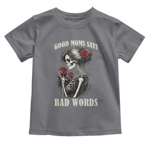 Good Moms Say Bad Words Toddler T Shirt Funny Sarcastic Skeleton Mom Mother’s Day TS14 Charcoal Print Your Wear
