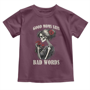 Good Moms Say Bad Words Toddler T Shirt Funny Sarcastic Skeleton Mom Mother’s Day TS14 Maroon Print Your Wear