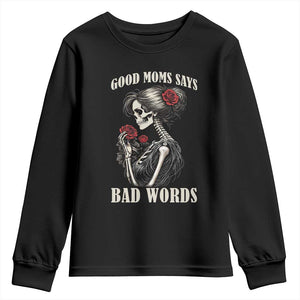 Good Moms Say Bad Words Youth Sweatshirt Funny Sarcastic Skeleton Mom Mother’s Day TS14 Black Print Your Wear