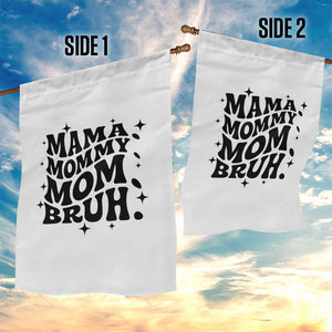 Mama Mommy Mom Bruh Garden Flag Funny Mom Life Mother’s Day Gift TS14 Print Your Wear