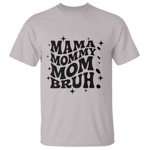 Mama Mommy Mom Bruh T Shirt Funny Mom Life Mother’s Day Gift TS14 Ice Gray Print Your Wear