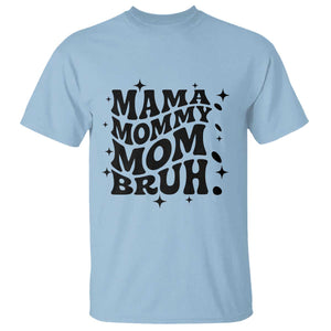 Mama Mommy Mom Bruh T Shirt Funny Mom Life Mother’s Day Gift TS14 Light Blue Print Your Wear