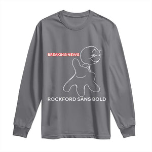 Funny Quote Long Sleeve Shirt Breaking News Rockford Sans Bold TS14 Charcoal Print Your Wear