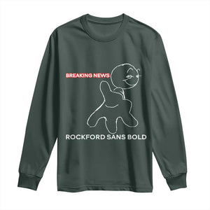 Funny Quote Long Sleeve Shirt Breaking News Rockford Sans Bold TS14 Dark Forest Green Print Your Wear