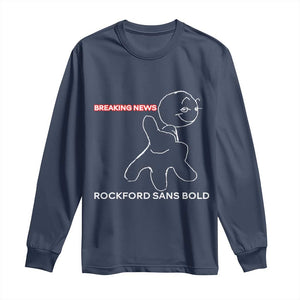 Funny Quote Long Sleeve Shirt Breaking News Rockford Sans Bold TS14 Navy Print Your Wear
