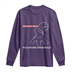 Funny Quote Long Sleeve Shirt Breaking News Rockford Sans Bold TS14 Purple Print Your Wear