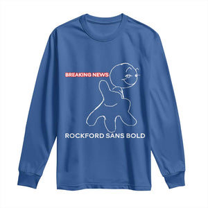 Funny Quote Long Sleeve Shirt Breaking News Rockford Sans Bold TS14 Royal Blue Print Your Wear