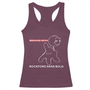Funny Quote Racerback Tank Top Breaking News Rockford Sans Bold TS14 Maroon Print Your Wear