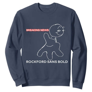 Funny Quote Sweatshirt Breaking News Rockford Sans Bold TS14 Navy Print Your Wear
