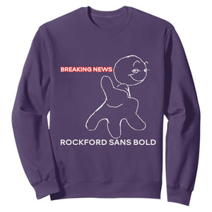 Funny Quote Sweatshirt Breaking News Rockford Sans Bold TS14 Purple Print Your Wear