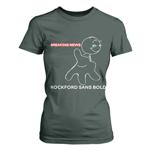 Funny Quote T Shirt For Women Breaking News Rockford Sans Bold TS14 Dark Forest Green Print Your Wear