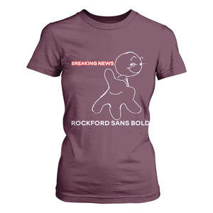 Funny Quote T Shirt For Women Breaking News Rockford Sans Bold TS14 Maroon Print Your Wear