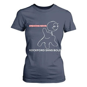 Funny Quote T Shirt For Women Breaking News Rockford Sans Bold TS14 Navy Print Your Wear
