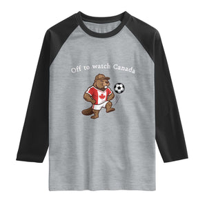 Off to Watch Canada Raglan Shirt Patriotic Canadian Beaver Football Soccer Fan Gift