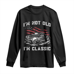 I'm Not Old I'm Classic Long Sleeve Shirt 1941 American Classic Hotrod TS14 Black Print Your Wear